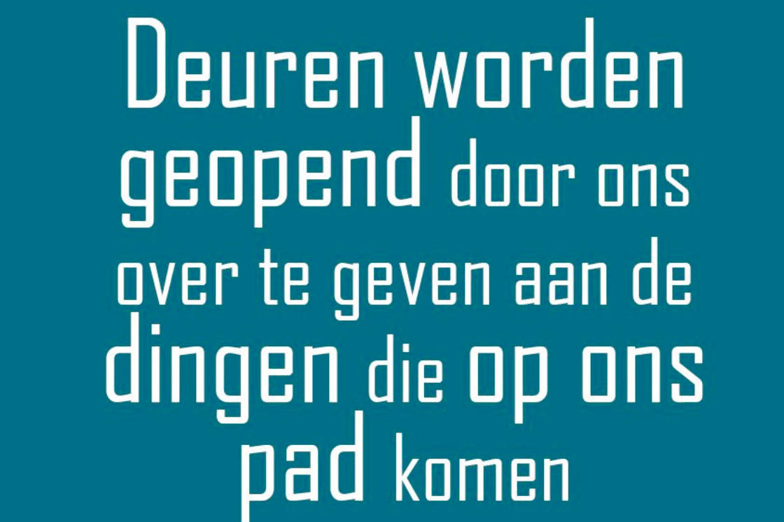 Deuren worden geopend door ons over te geven aan de dingen die op ons pad komen.